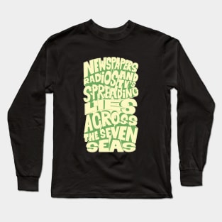 Newspapers, radios and Tv´s spreading lies across the seven seas. Long Sleeve T-Shirt